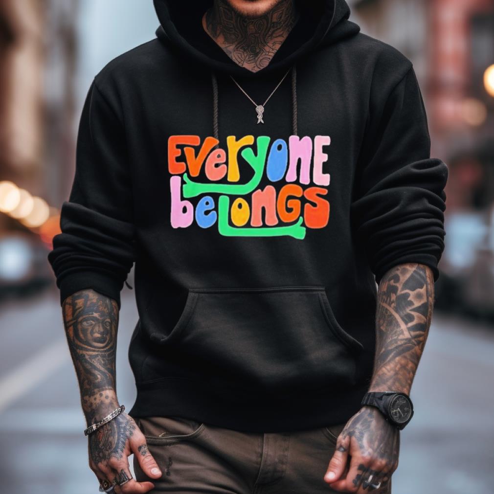 Everyone Belongs Shirt Everyone Belongs Shirt
