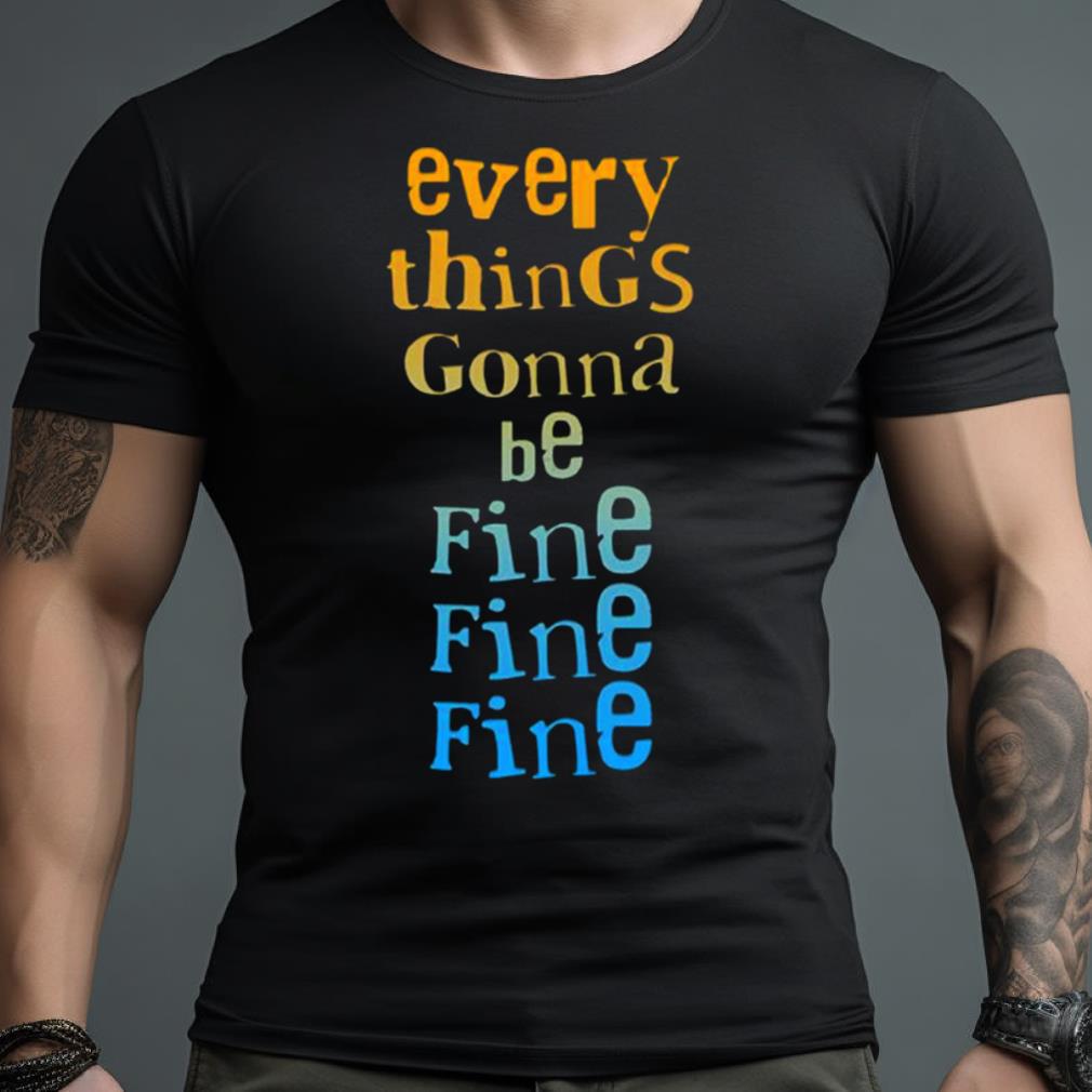 Everythings Gonna Be Fine Fine Fine Derek Klena Shirt