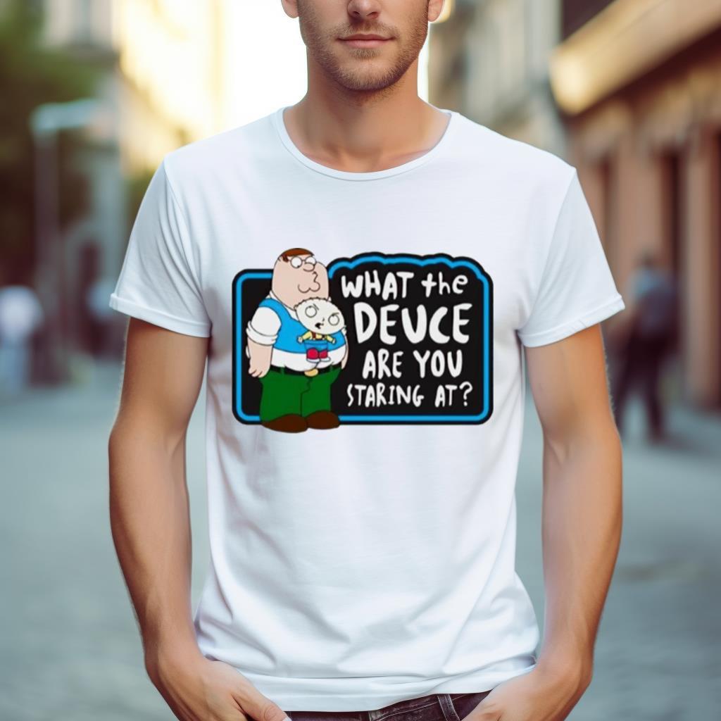 Family Guy What The Deuce Are You Staring At Shirt