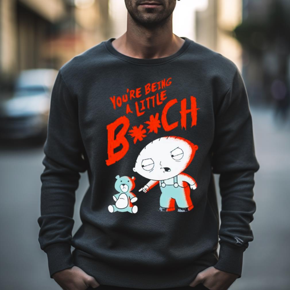 Family Guy You’Re Being A Little Bitch Shirt