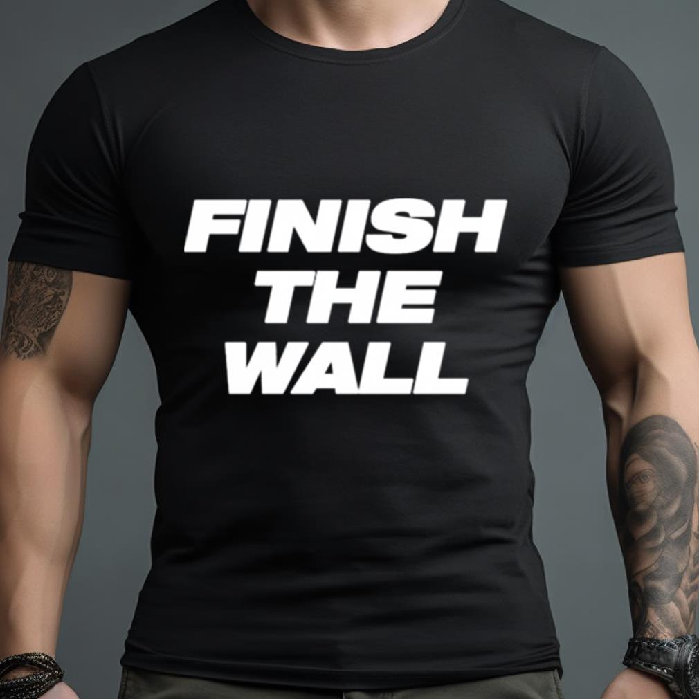 Finish The Wall Shirt