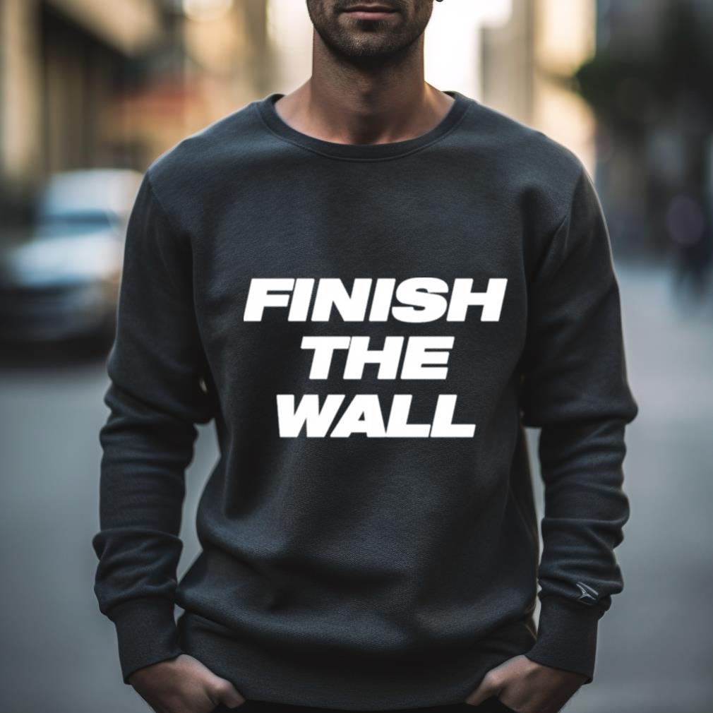 Finish The Wall Shirt