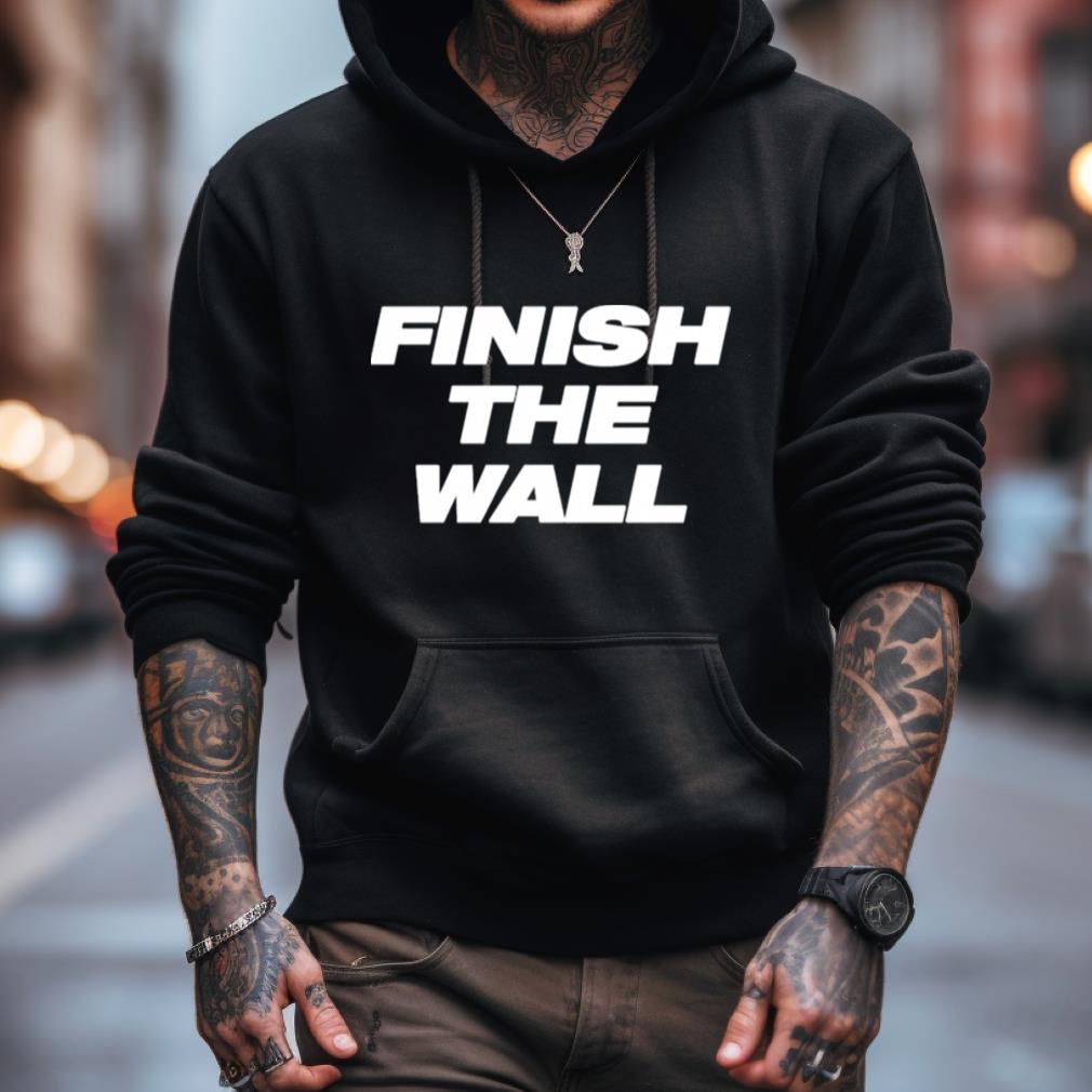 Finish The Wall Shirt Finish The Wall Shirt