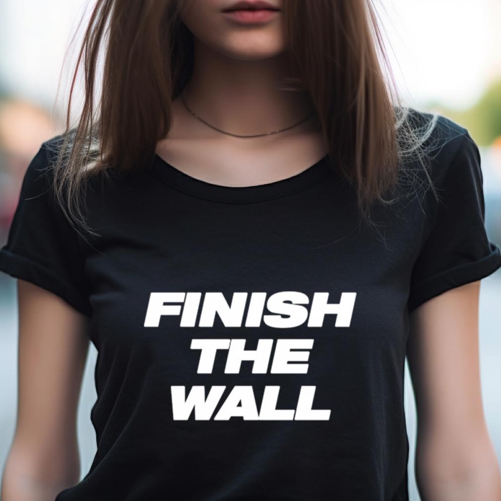 Finish The Wall Shirt Finish The Wall Shirt