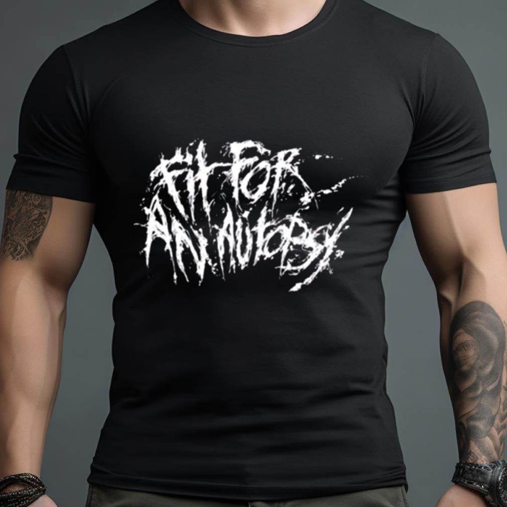 Fit For Something Fit For An Autopsy Shirt