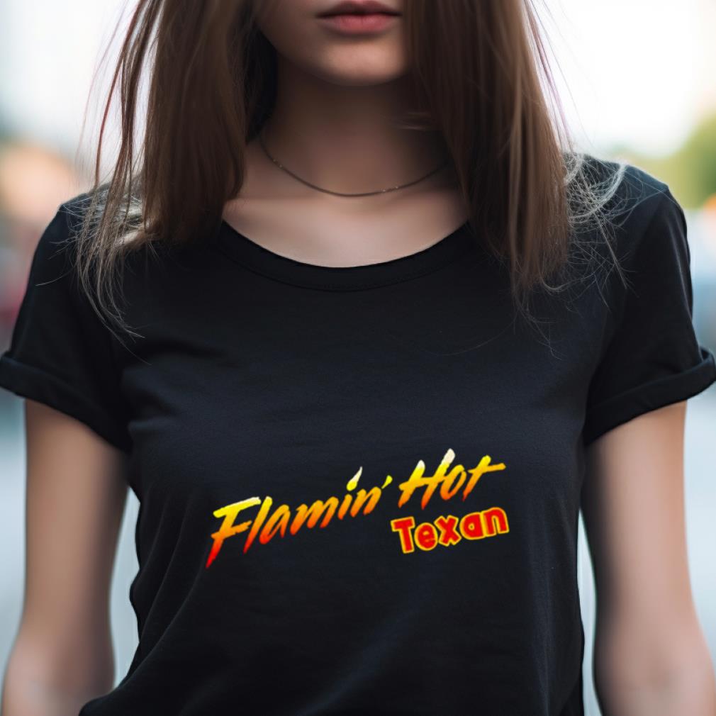 Flamin' Hot Texan Shirt Flamin' Hot Texan Shirt