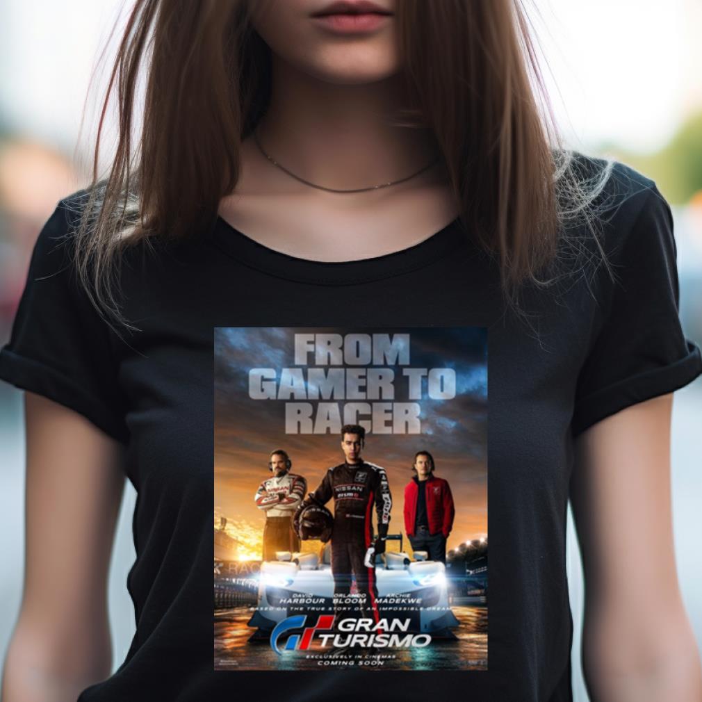 From Gamer To Racer Gran Turismo New Poster Movie August 11 2023 T Shirt From Gamer To Racer Gran Turismo New Poster Movie August 11 2023 T Shirt