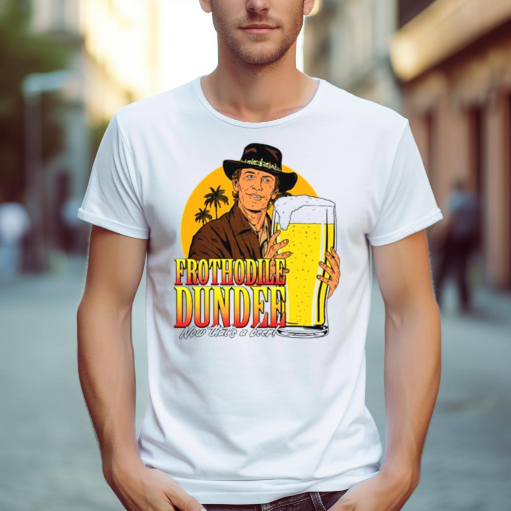 Frothodile Dundee Now That’S A Beer Shirt