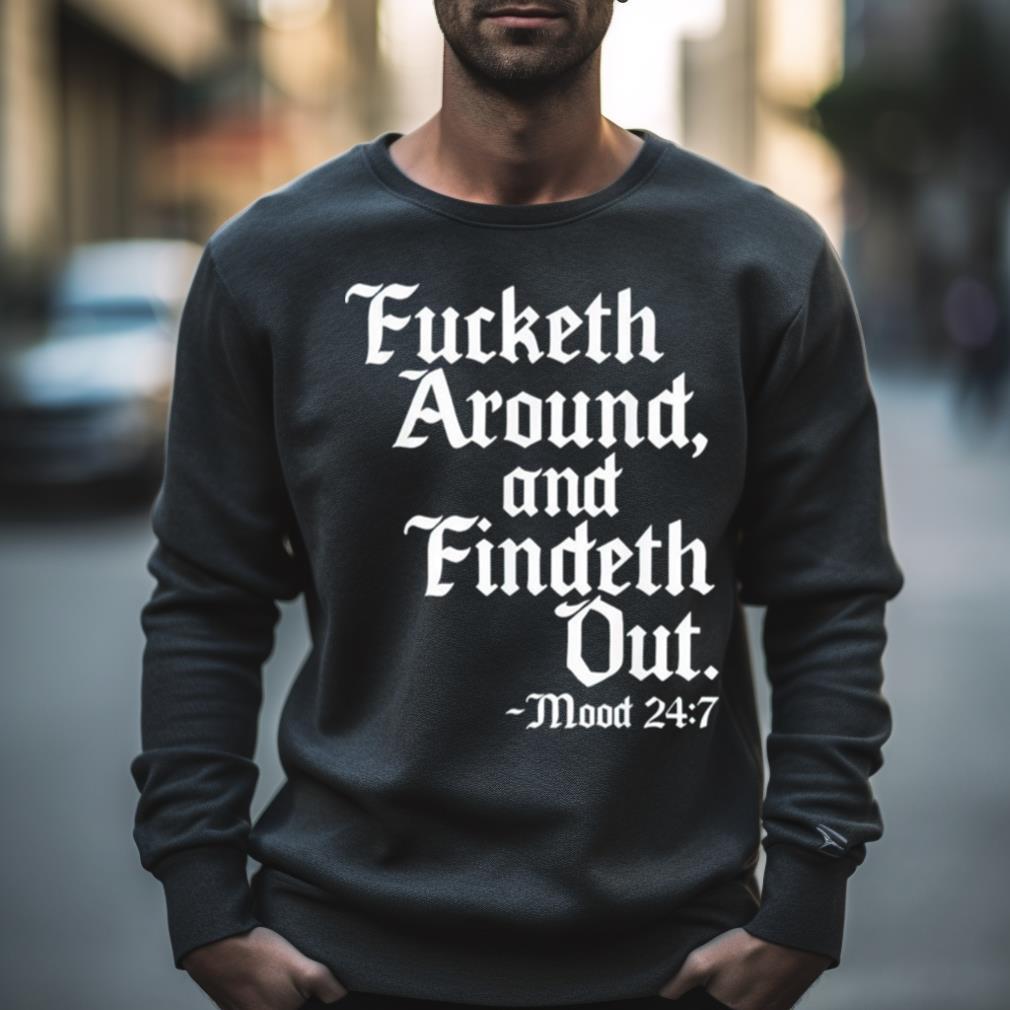 Fucketh Around And Findeth Out Mood 2Women’s Shirt 7 Shirt