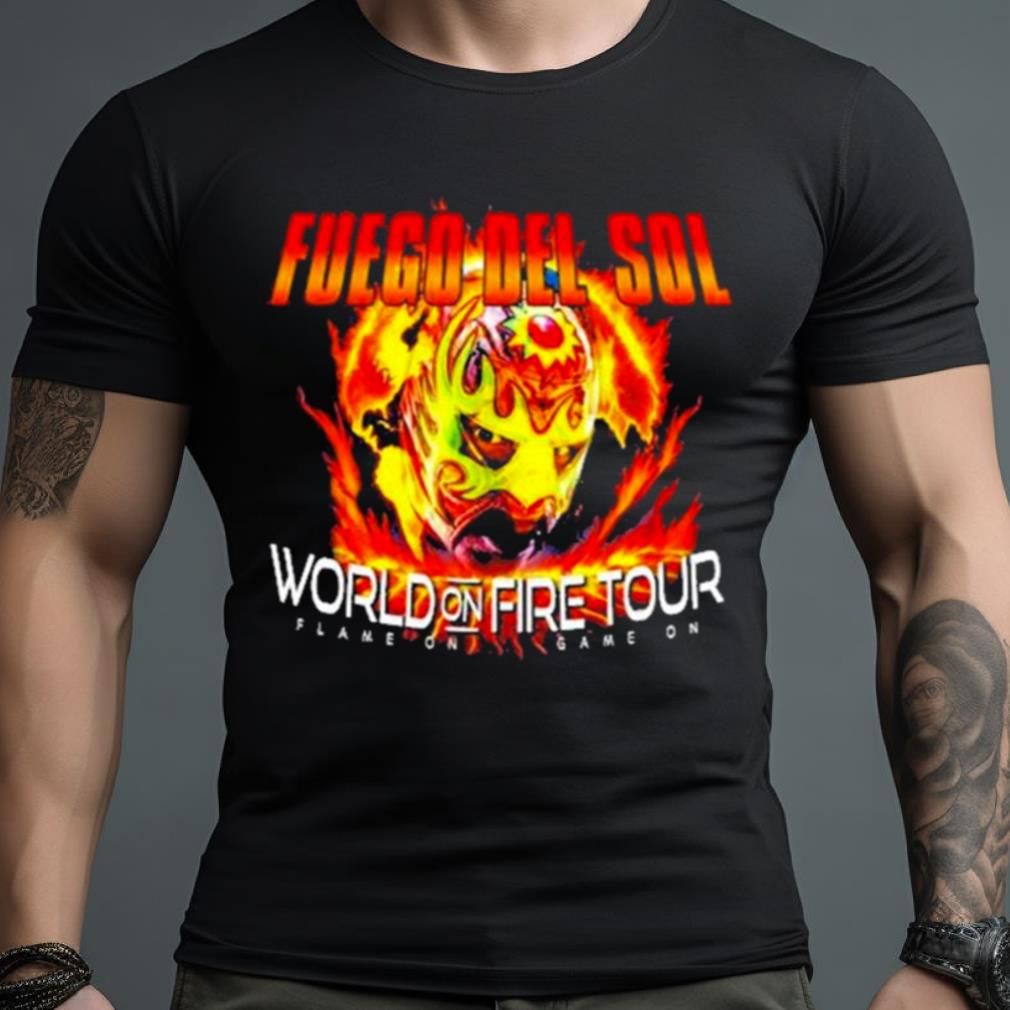 Fuego Del Sol World On Fire Tour Game On Game On 2023 Shirt