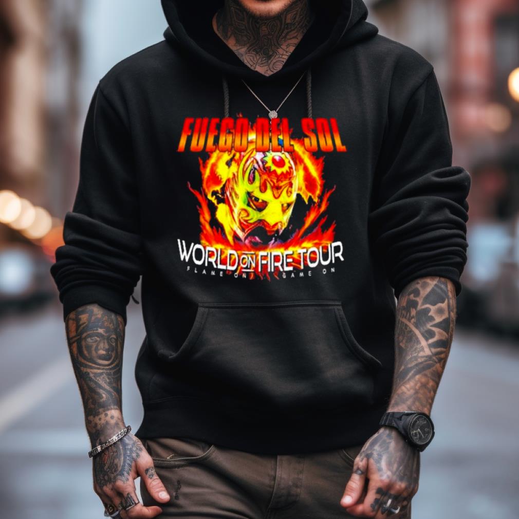 Fuego Del Sol World On Fire Tour Game On Game On 2023 Shirt Fuego Del Sol World On Fire Tour Game On Game On 2023 Shirt