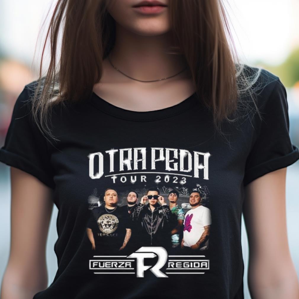 Fuerza Regida Otra Peda Tour 2023 Shirt Fuerza Regida Otra Peda Tour 2023 Shirt