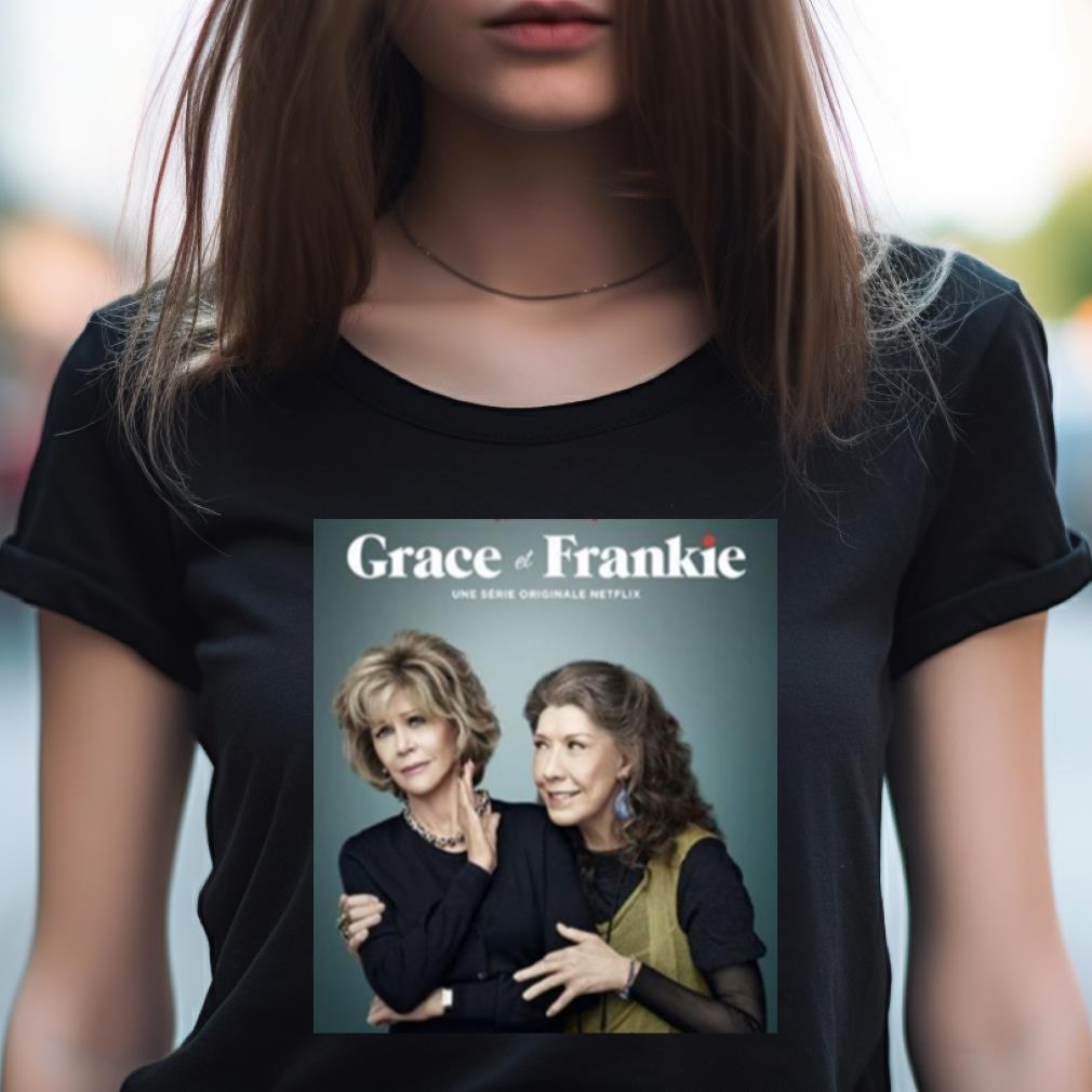 Funny Tv Show Grace And Frankie Shirt Funny Tv Show Grace And Frankie Shirt