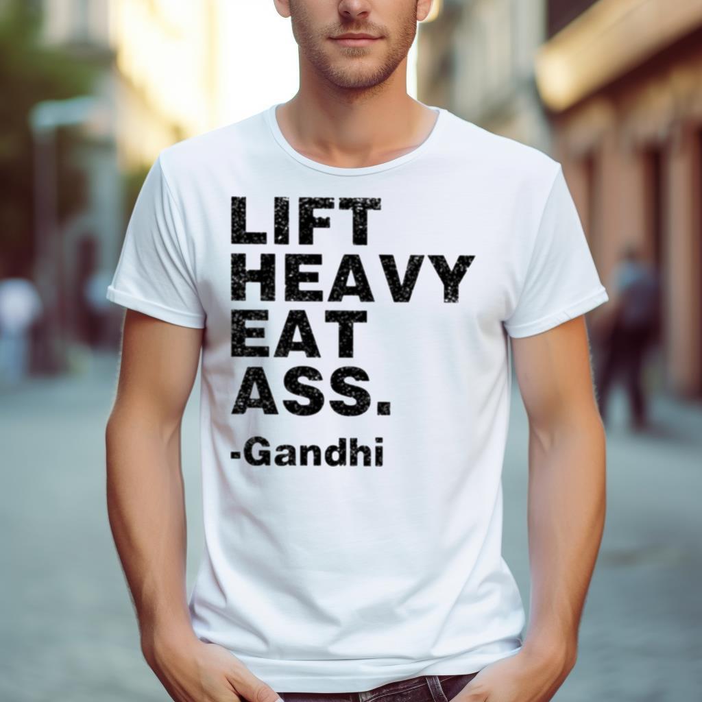Gandhi Lift Heavy Eat Ass Shirt