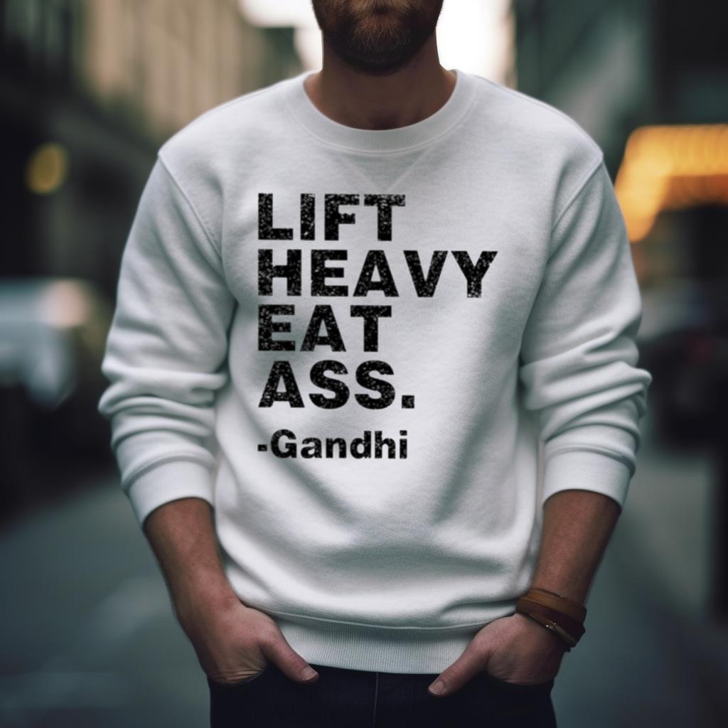 Gandhi Lift Heavy Eat Ass Shirt