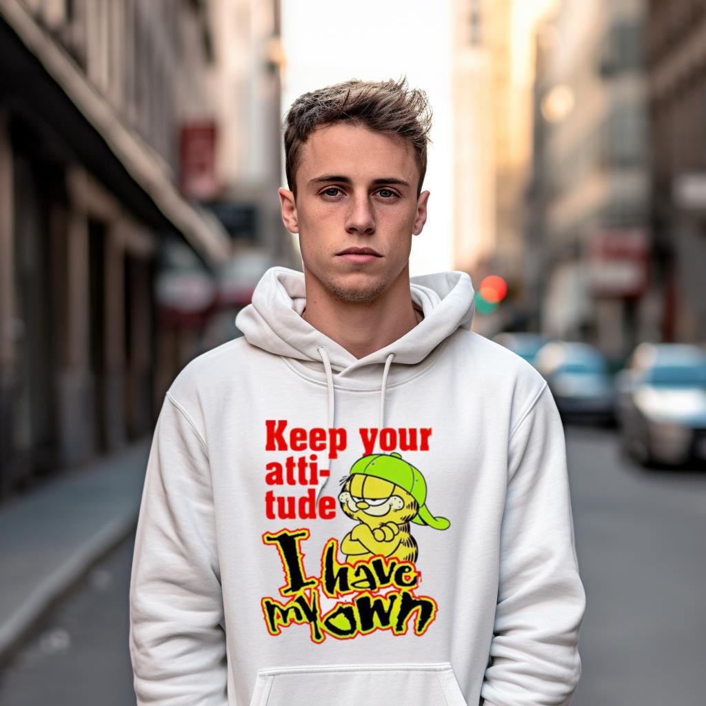 Garfield Keep Your Atti Tude I Have My Own Shirt Garfield Keep Your Atti Tude I Have My Own Shirt