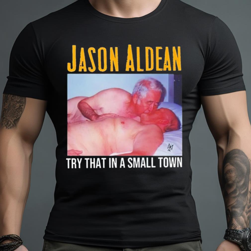 Gay Jason Aldean Try That In A Small Town Shirt