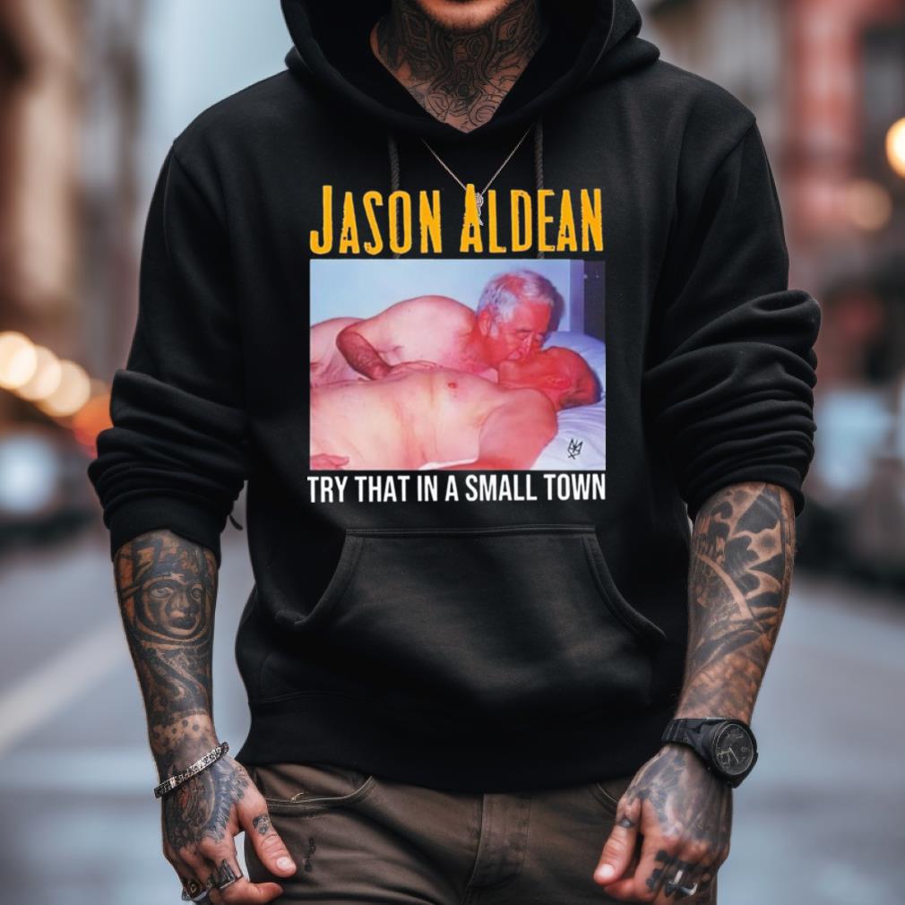 Gay Jason Aldean Try That In A Small Town Shirt Gay Jason Aldean Try That In A Small Town Shirt