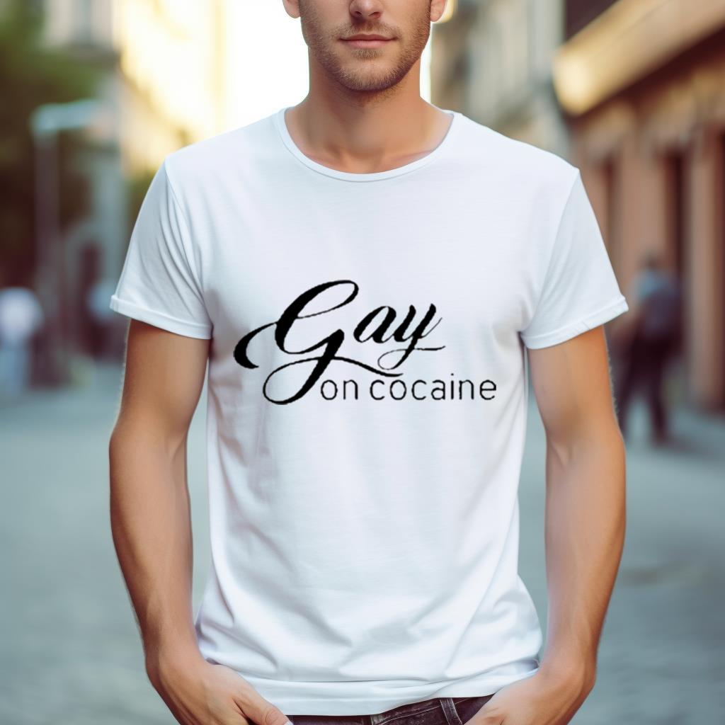 Gay On Cocaine Shirt