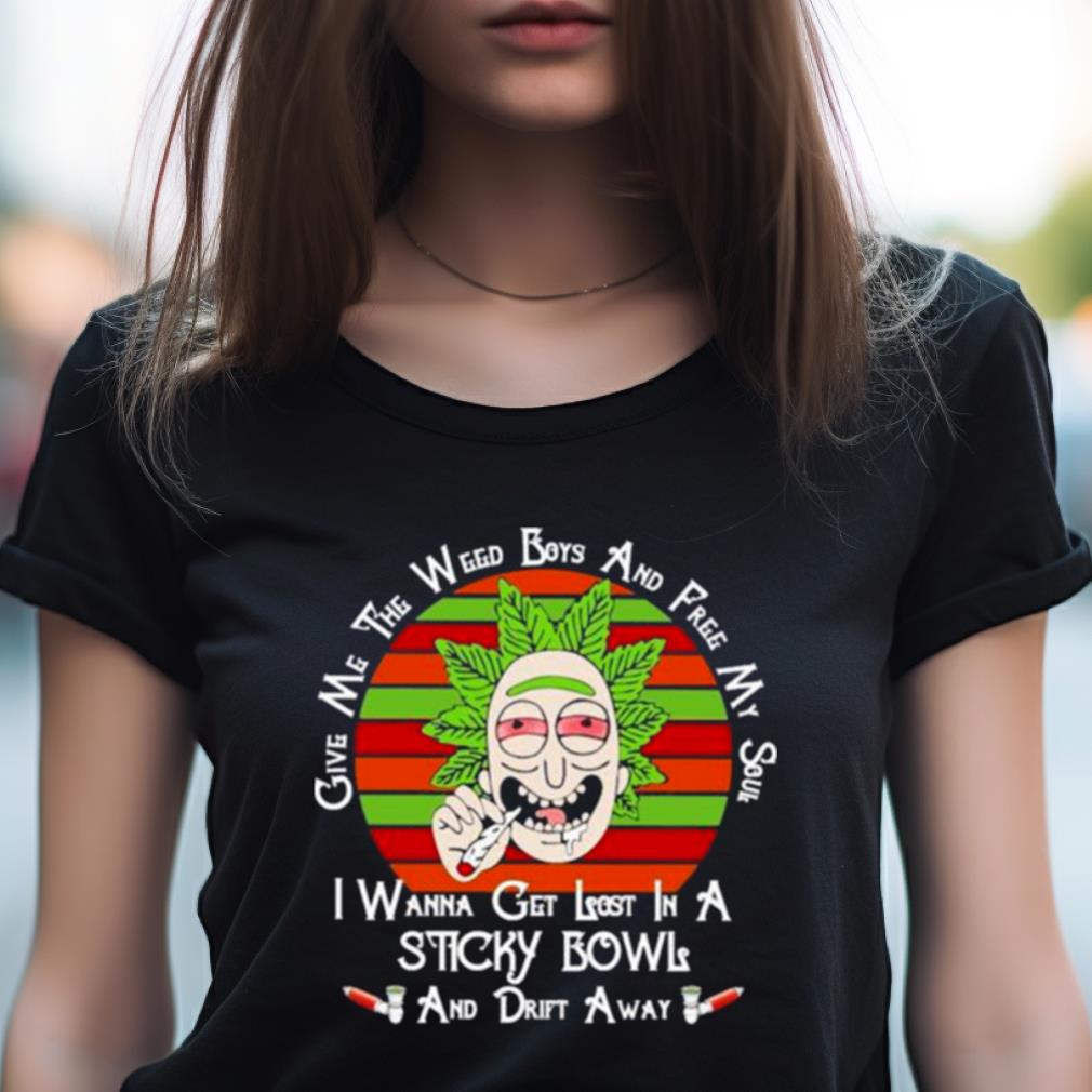 Give Me The Weed Boys And Free My Soul I Wanna Get Lost In A Sticky Bowls And Drift Away Vintage Shirt