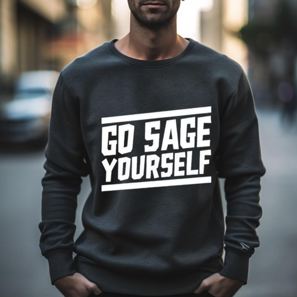 Go Sage Yourself Shirt Go Sage Yourself Shirt