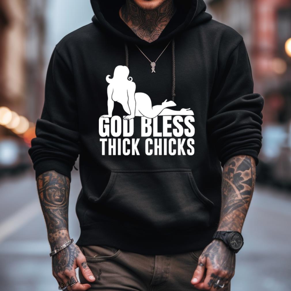 God Bless Thick Chicks Shirt God Bless Thick Chicks Shirt