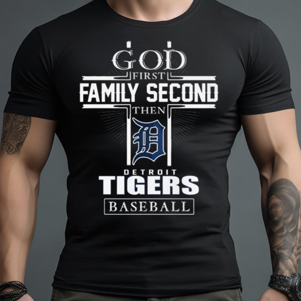 God First Family Second Then Detroit Tigers Baseball Shirt, hoodie, sweater  and long sleeve