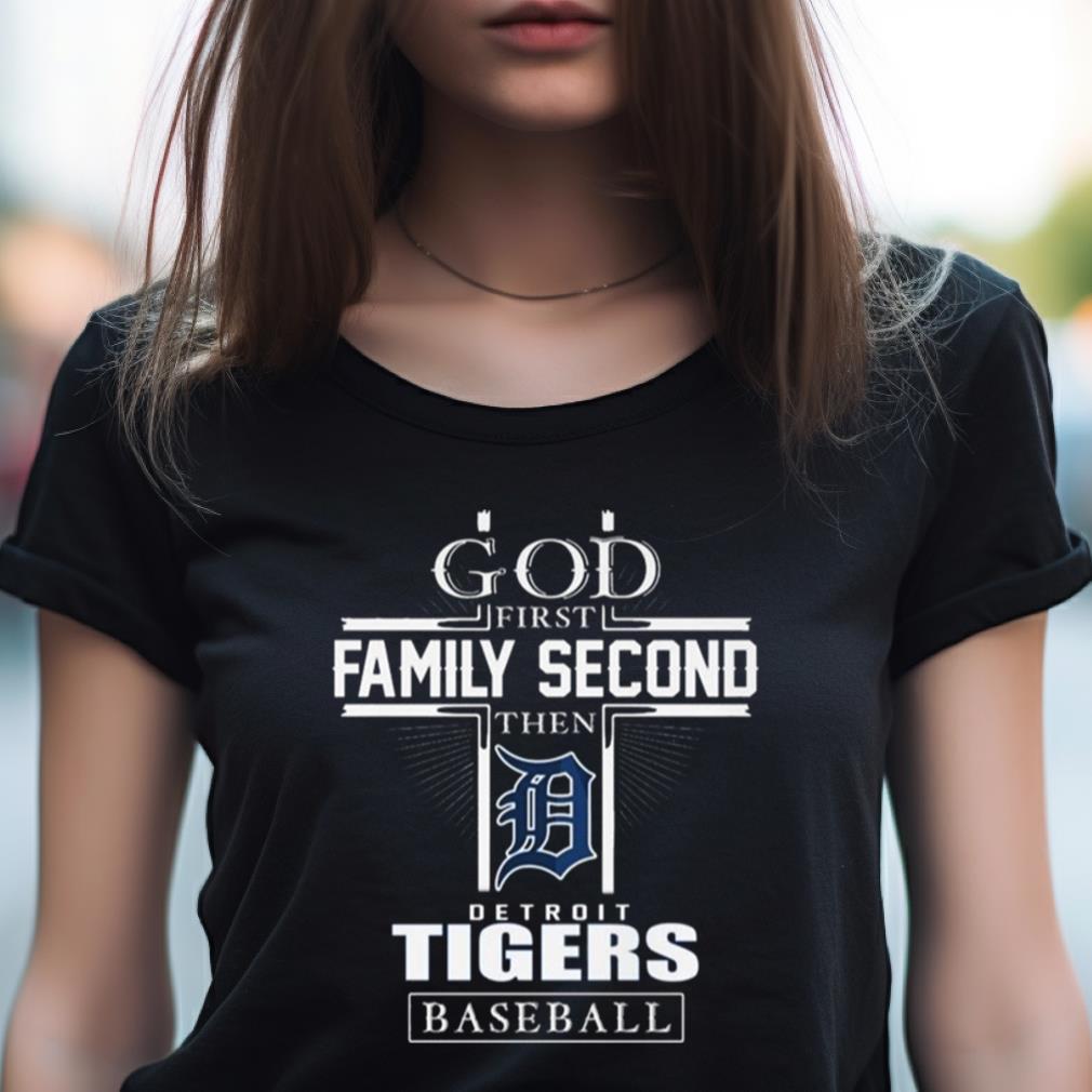 Official god First Family Second Then Detroit Tigers Baseball T Shirt,  hoodie, sweater, long sleeve and tank top