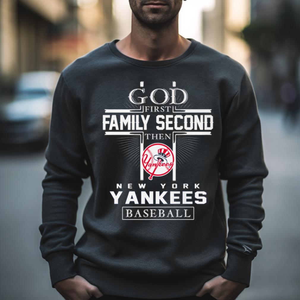 God First Family Second Then New York Yankees Baseball T Shirt
