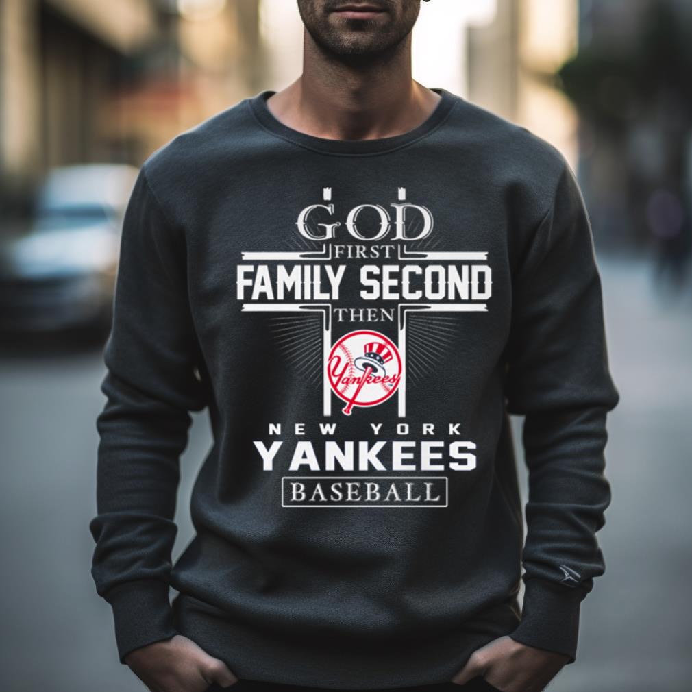 God First Family Second Then New York Yankees Baseball