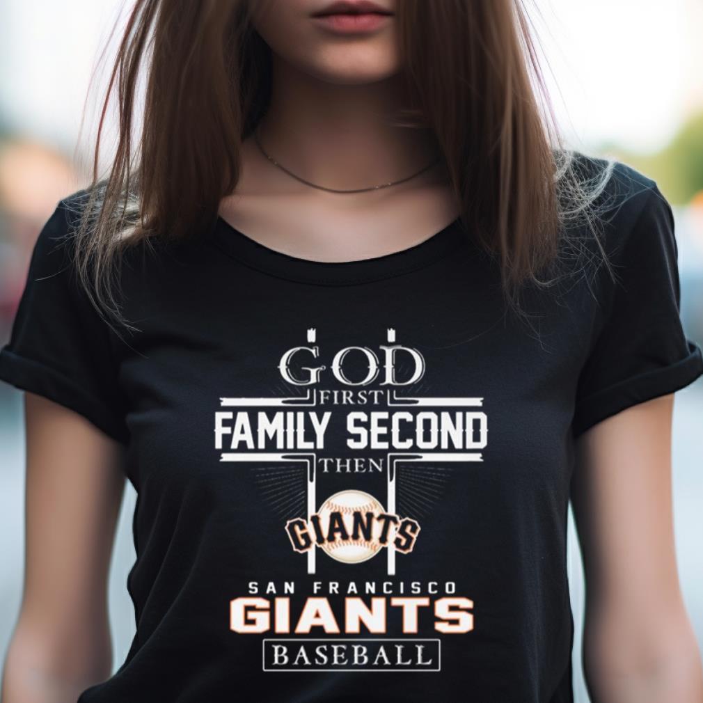 God First Family Second Then San Francisco Giants Baseball Logo 2023 Shirt God First Family Second Then San Francisco Giants Baseball Logo 2023 Shirt