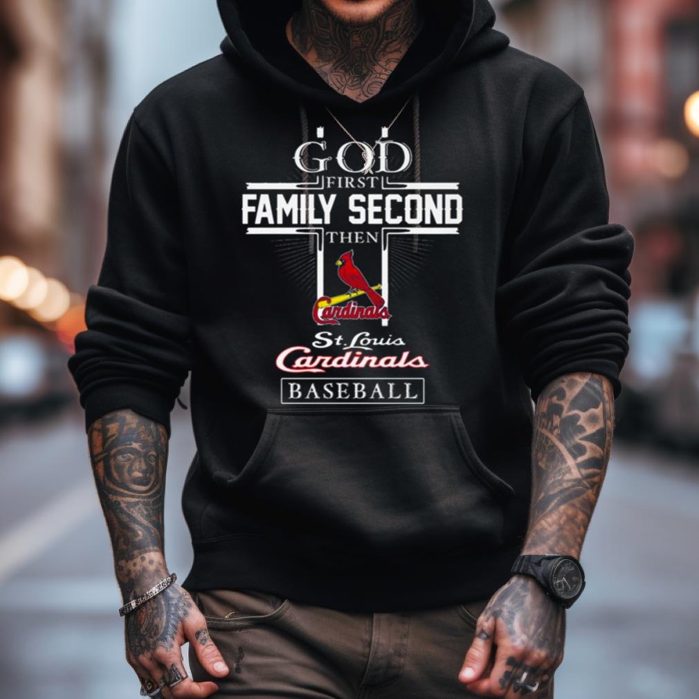 God First Family Second Then St Louis Cardinals Baseball 2023 Shirt