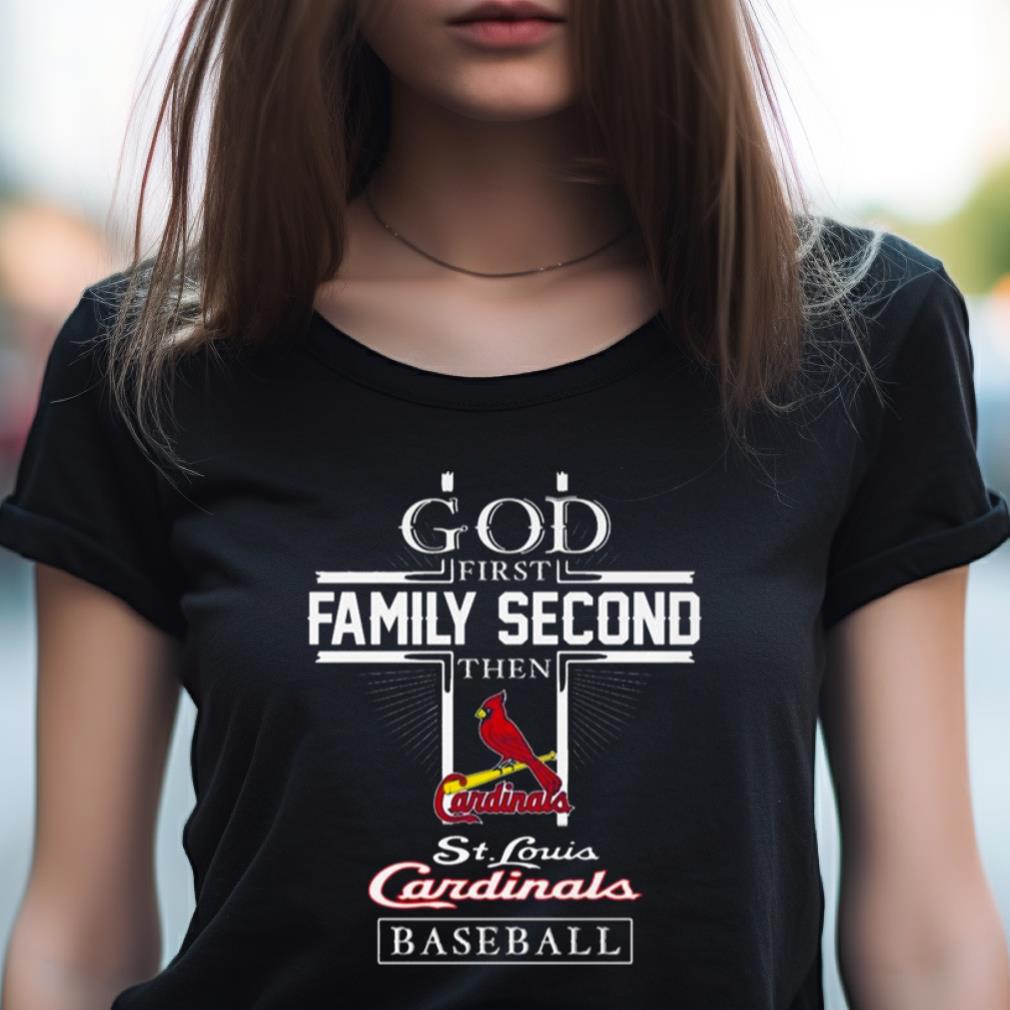 God First Family Second Then St Louis Cardinals Baseball 2023 Shirt