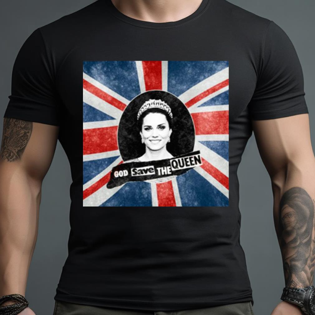 God Save The Queen Kate Middleton Shirt