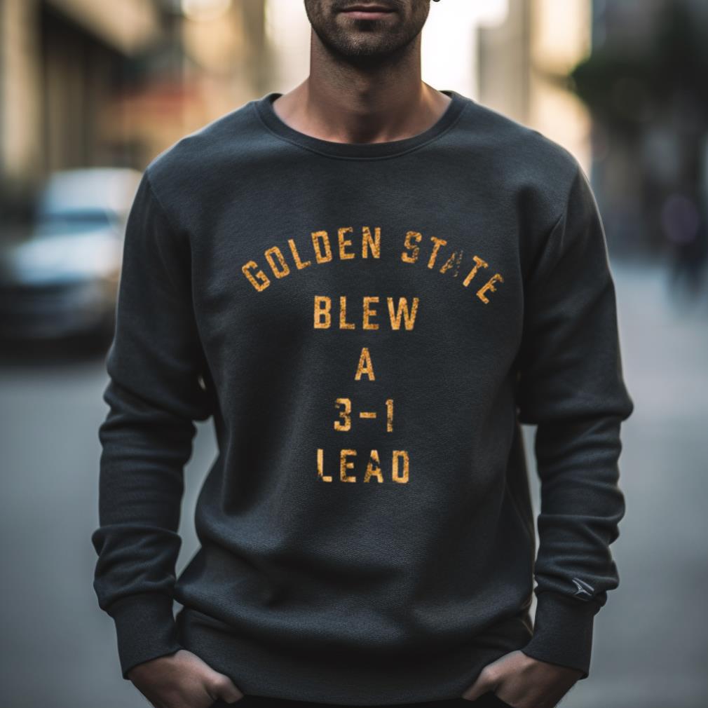 Golden State Blew A 3 1 Lead Shirt