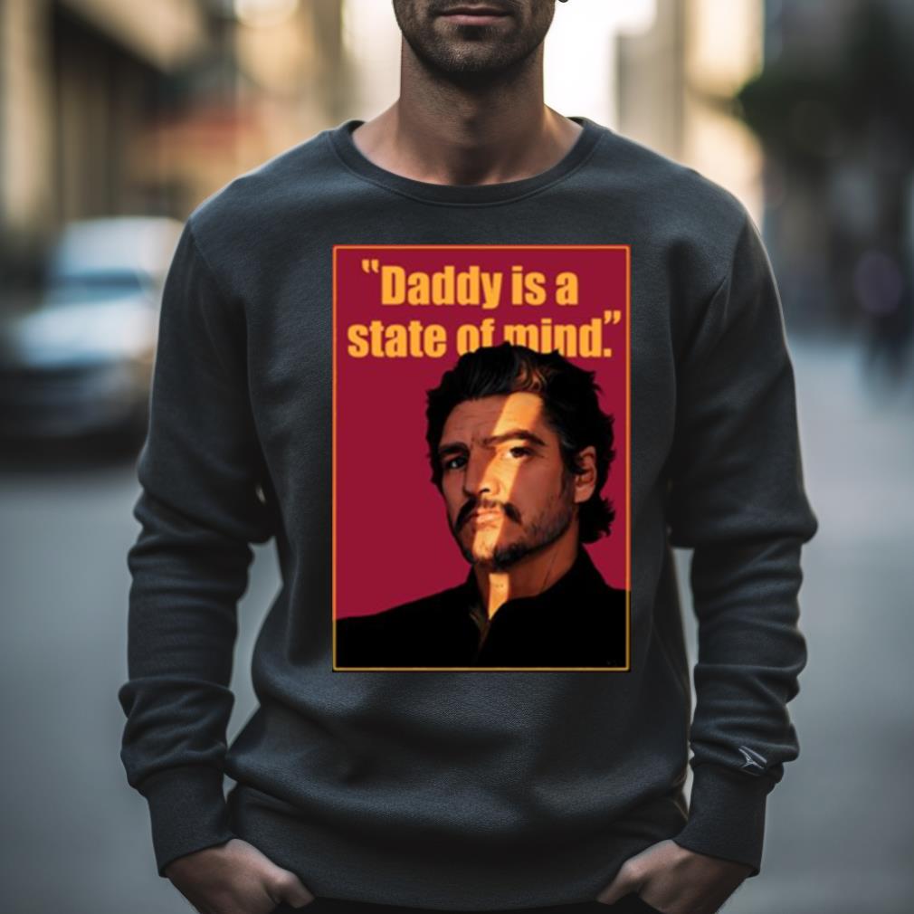 Graphic Daddy Is A State Of Mind Pedro Pascal Shirt
