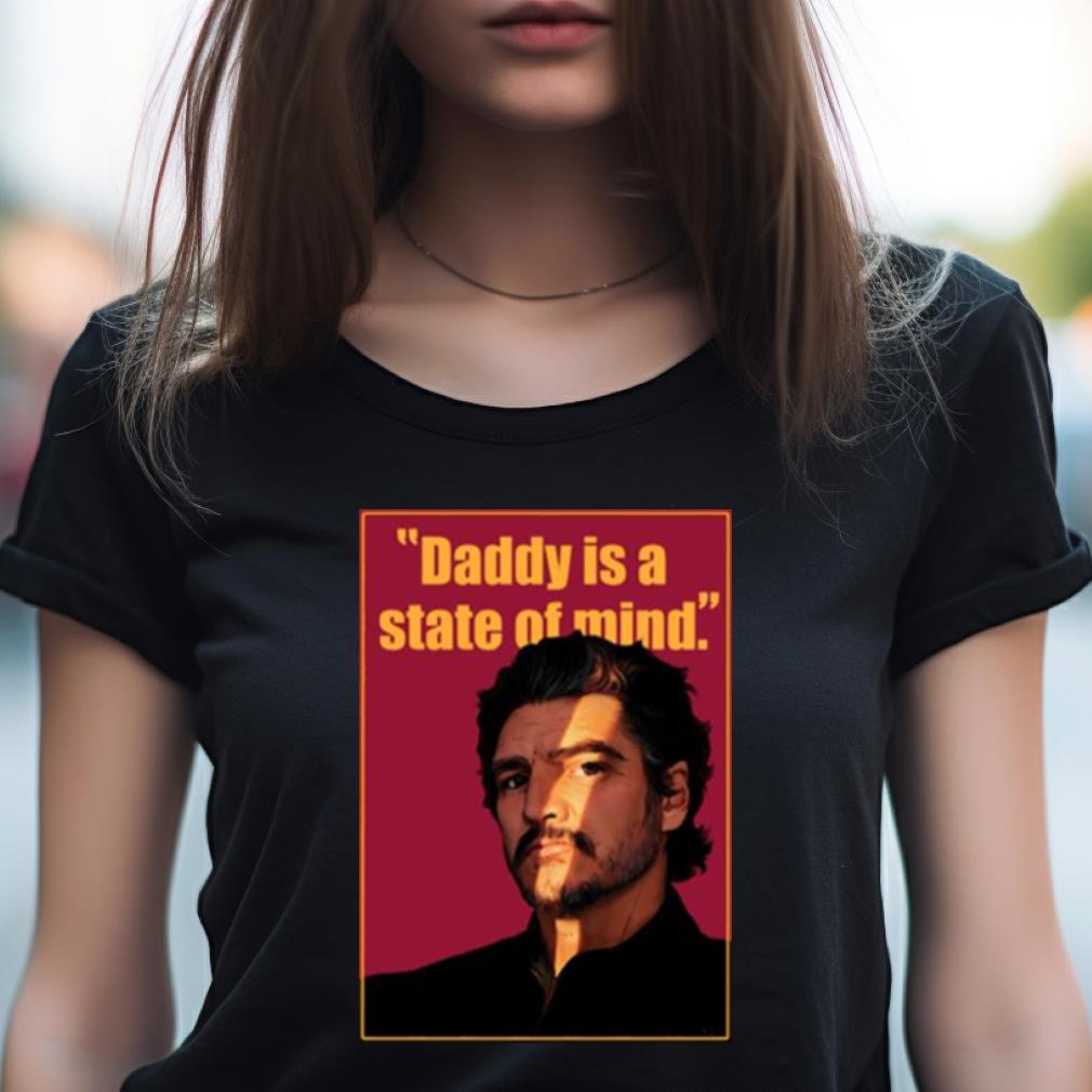 Graphic Daddy Is A State Of Mind Pedro Pascal Shirt Graphic Daddy Is A State Of Mind Pedro Pascal Shirt