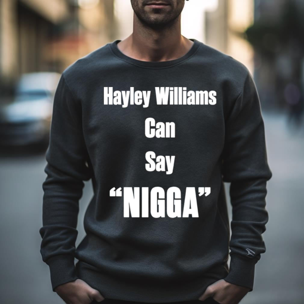 Hayley Williams Can Say Nigga Shirt