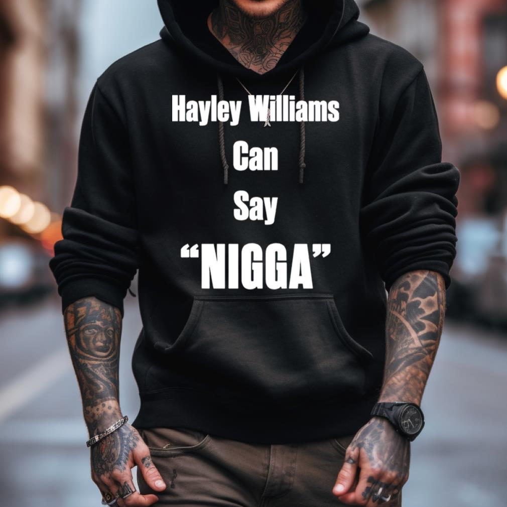 Hayley Williams Can Say Nigga Shirt Hayley Williams Can Say Nigga Shirt