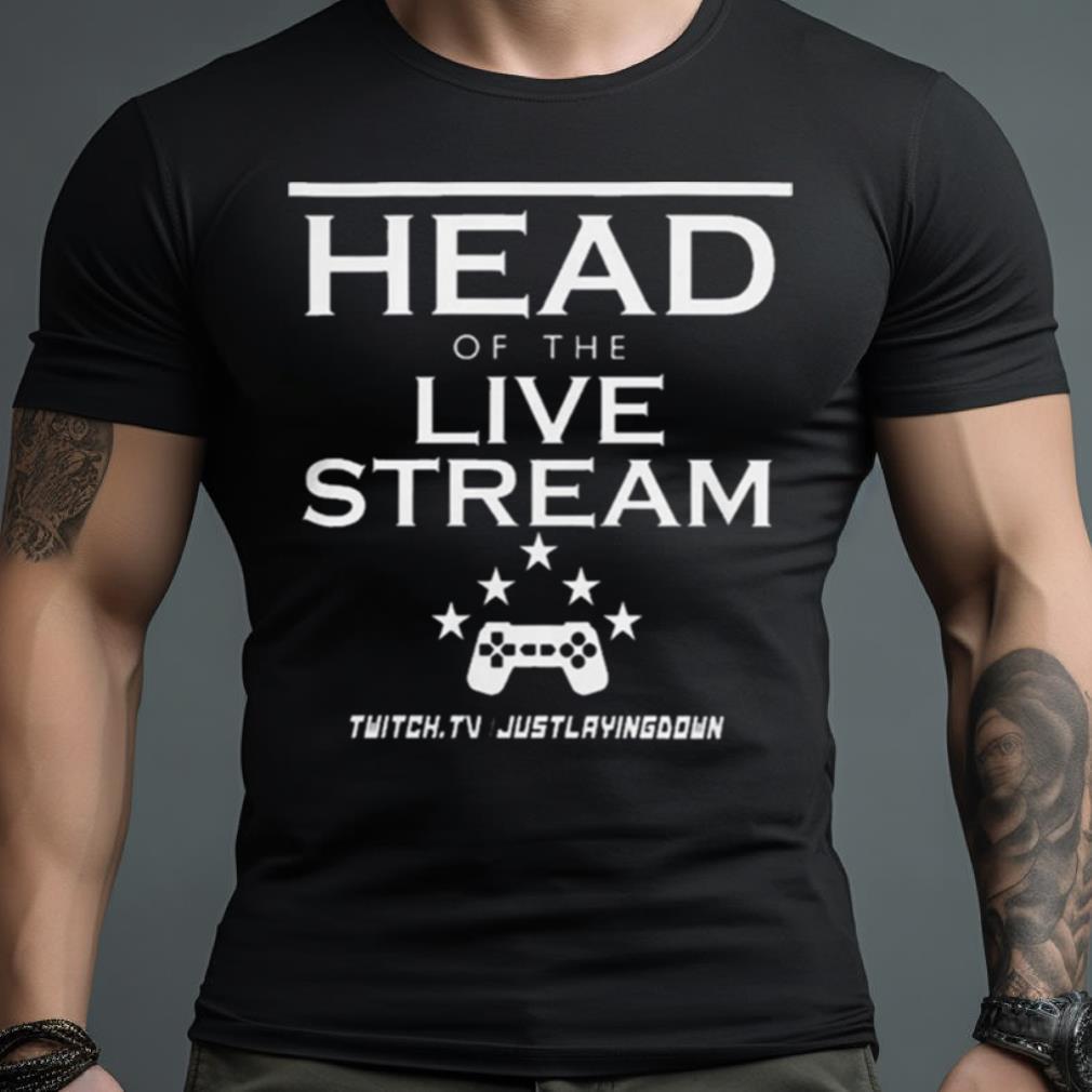 Head Of The Live Stream Shirt