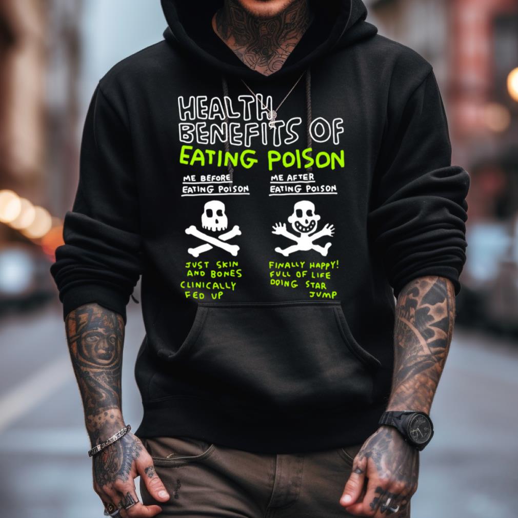 Health Benefits Of Eating Poison Shirt Health Benefits Of Eating Poison Shirt