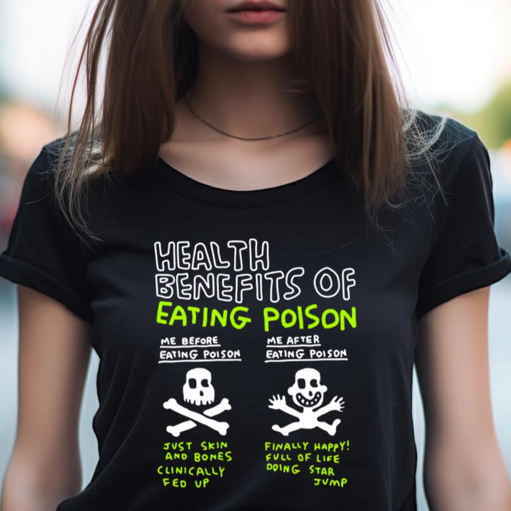 Health Benefits Of Eating Poison Shirt Health Benefits Of Eating Poison Shirt