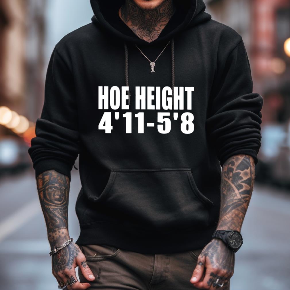 Hoe Height 4'11 - 5'8 Shirt Hoe Height 4'11 - 5'8 Shirt