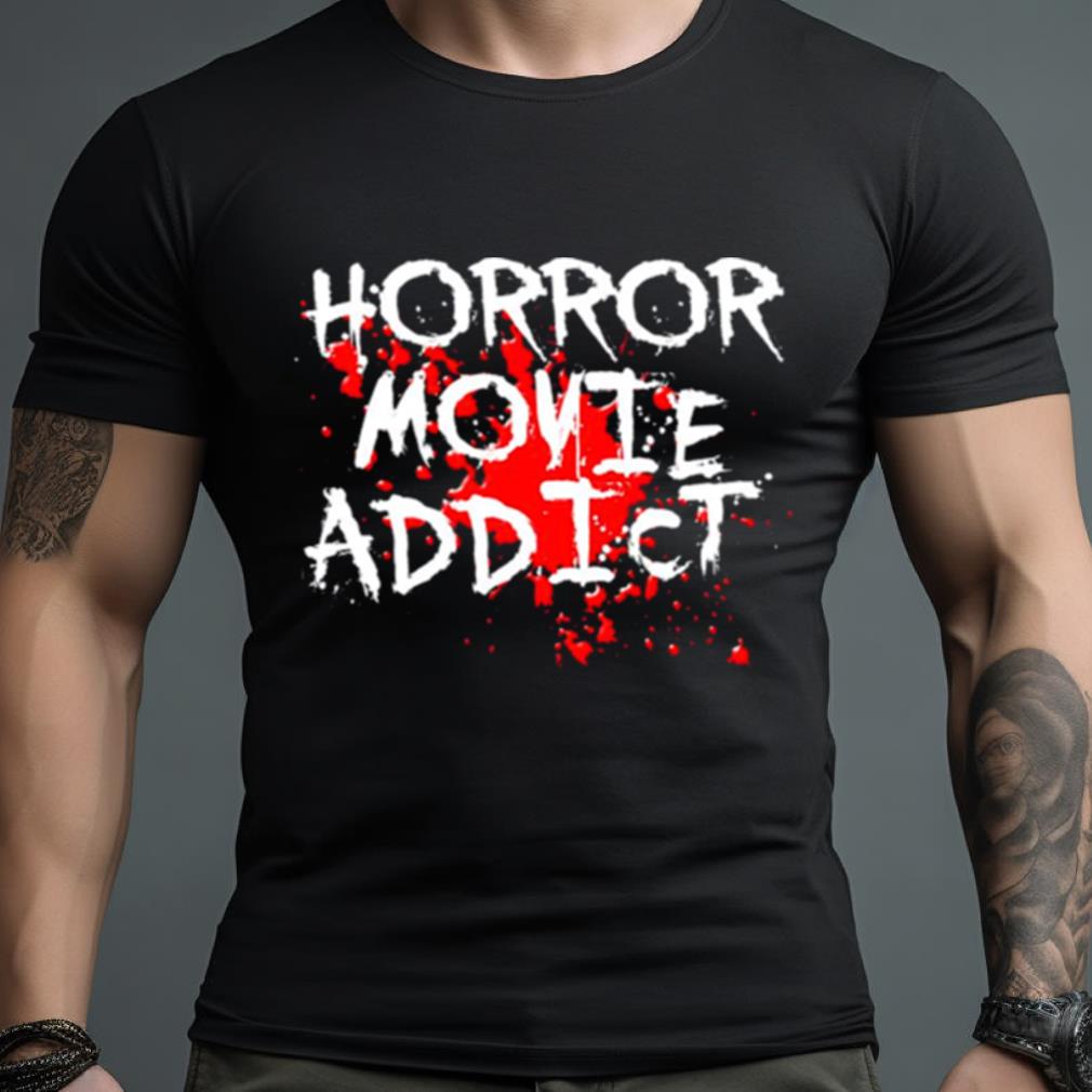 Horror Movie Addict Shirt