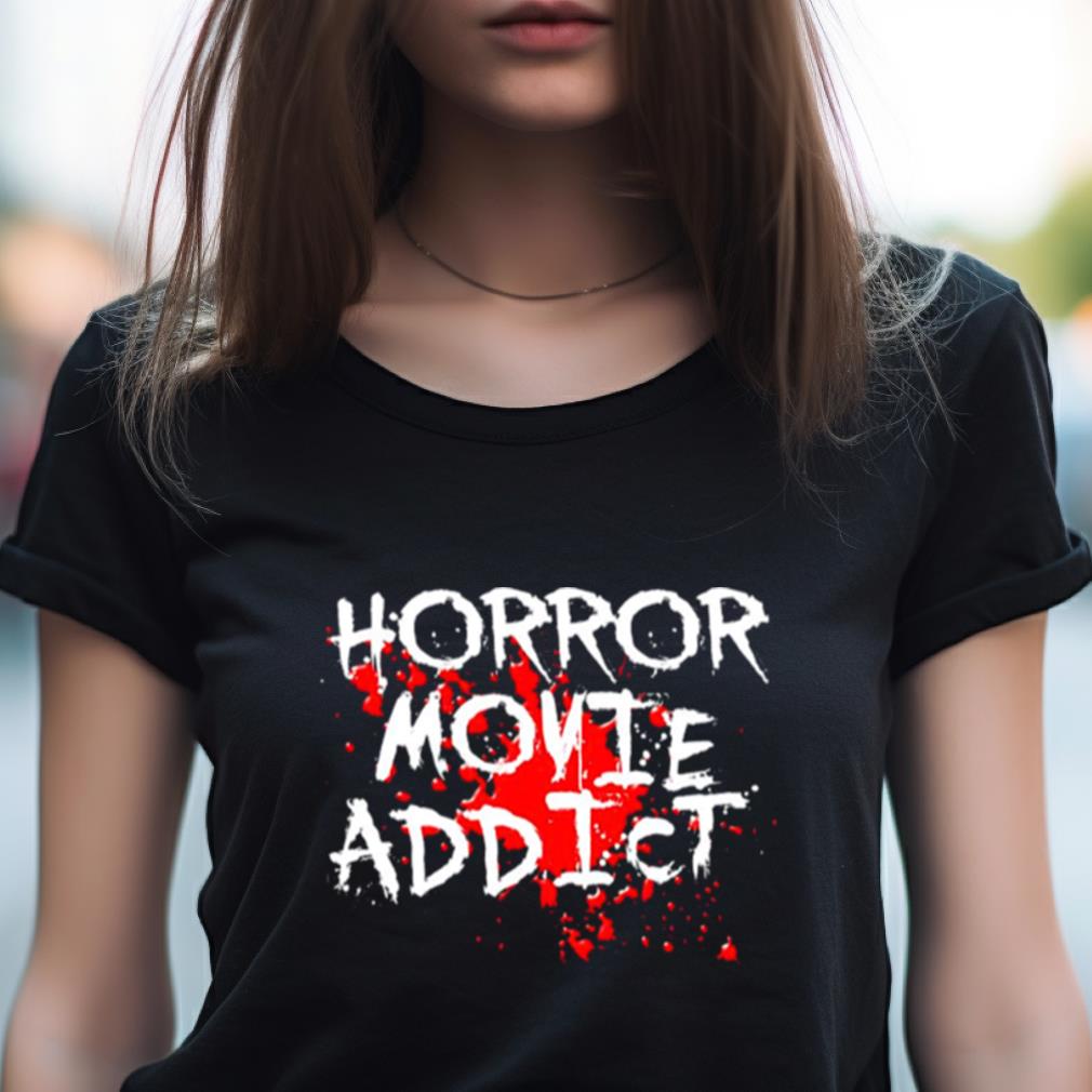 Horror Movie Addict Shirt Horror Movie Addict Shirt