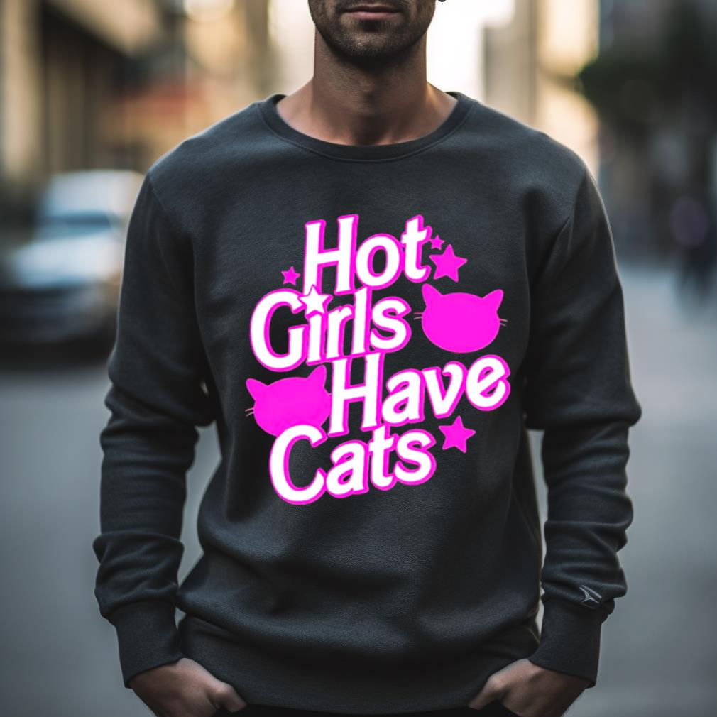 Hot Girls Have Cats Shirt