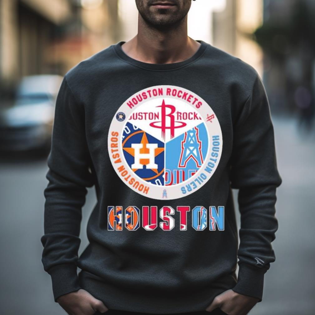 Houston Sport Teams Houston Rockets Houston Astros And Houston Oilers Shirt