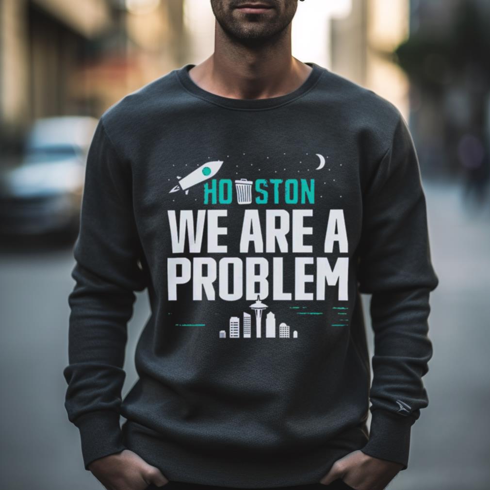 Houston We Are A Problem 2023 Shirt