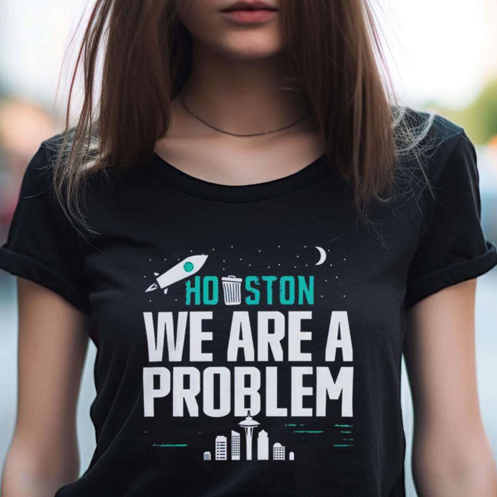 Houston We Are A Problem 2023 Shirt Houston We Are A Problem 2023 Shirt