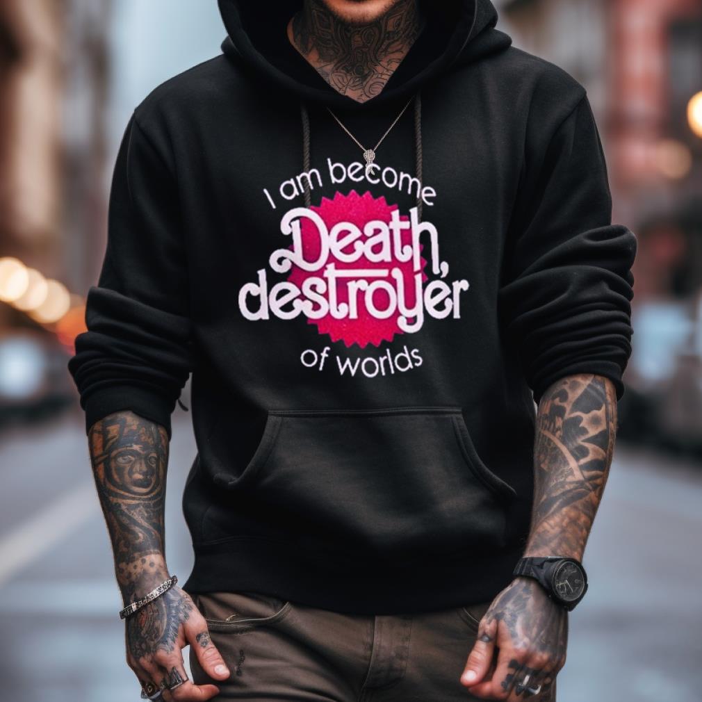 I Am Become Death Destroyer Of Worlds Shirt I Am Become Death Destroyer Of Worlds Shirt